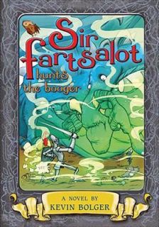Sir Fartsalot Hunts the Booger by Kevin Bolger 2008, Hardcover