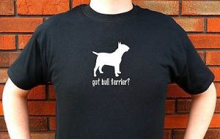 GOT BULL TERRIER? TERRIERS GRAPHIC T SHIRT TEE