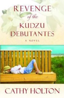 Revenge of the Kudzu Debutantes by Cathy Holton 2006, Hardcover