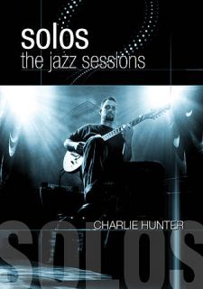 Charlie Hunter Solos   The Jazz Sessions DVD, 2012