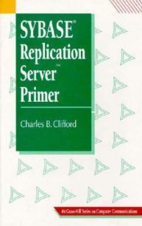 Sybase Replication Server by Charles B. Clifford 1995, Hardcover 