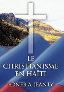 Le Christianisme en Haïti by Edner A. Jeanty 2011, Paperback