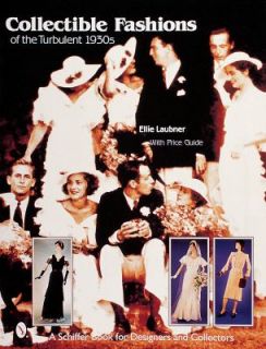 Collectible Fashions of the Turbulent 1930s by Ellie Laubner 1999 