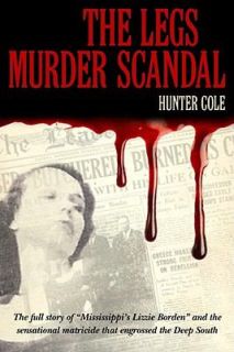 The Legs Murder Scandal by Hunter Cole 2010, Hardcover