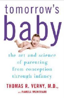 Tomorrows Baby The Art and Science of Parenting from Conception 