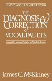 The Diagnosis and Correction of Vocal Faults A Manual for Teachers of 