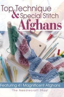 Top Techniques and Special Stitch Afghans Featuring 41 Magnificent 