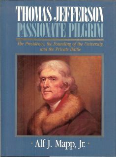 Thomas Jefferson Passionate Pilgrim   biography by Alf J. Mapp, Jr 