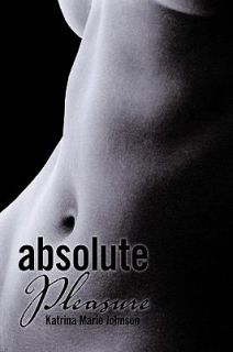 Absolute Pleasure by Katrina Marie Johnson 2009, Hardcover