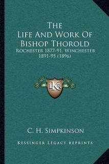 The Life and Work of Bishop Thorold Rochester 1877 91, Winchester 