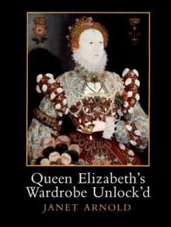 Queen Elizabeths Wardrobe Unlockd The Inventories of the Wardrobe of 