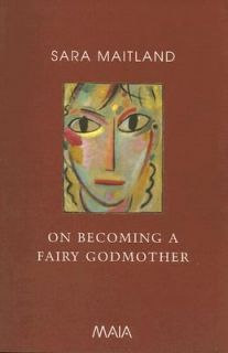 On Becoming a Fairy Godmother by Sara Maitland 2003, Paperback