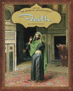 Faith Life in the Medieval Muslim World by Kathryn Hinds 2008 