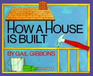 How a House Is Built by Gail Gibbons 1995, Picture Book