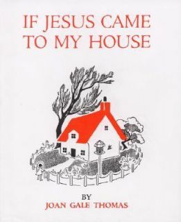 If Jesus Came to My House by Joan Gale Thomas and Joan G. Thomas 1951 