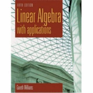 Linear Algebra with Applications by Gareth Williams 2004, Hardcover 