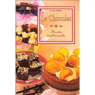 Le chocolat  Recettes traditionnelles  Anne Wilson Livres