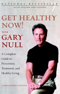   Get Healthy Now with Gary Null A Complete Guide to 