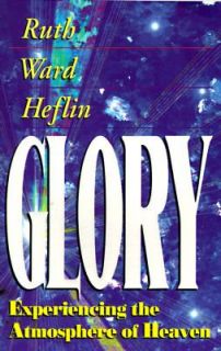 Glory Experiencing the Atmosphere of Heaven by Ruth Ward Heflin 1996 