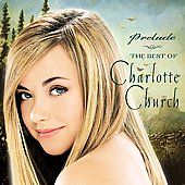 PreludeThe Best of Charlotte Church by Charlotte Church CD, Nov 