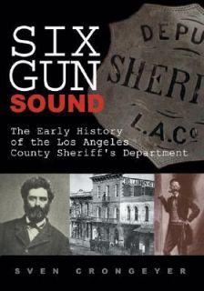 Six Gun Sound The Early History of the Los Angeles County Sheriffs 