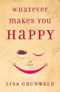 Whatever Makes You Happy by Lisa Grunwald 2005, Hardcover