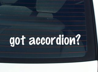 got accordion? MUSIC FUNNY DECAL STICKER VINYL WALL CAR