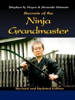 Secrets from the Ninja Grandmaster by Stephen K. Hayes and Masaaki 