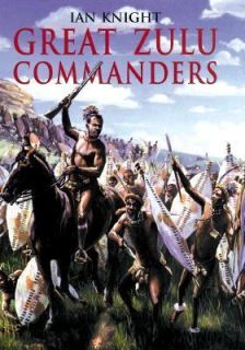 Great Zulu Commanders by Ian Knight 1999, Hardcover