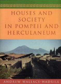 Houses and Society in Pompeii and Herculaneum by Andrew Wallace 