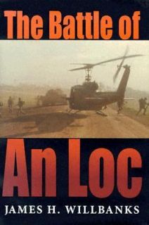 The Battle of an Loc by James H. Willbanks 2005, Hardcover