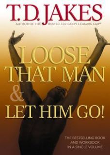 Loose That Man and Let Him Go by T. D. Jakes 2003, Paperback, Workbook 