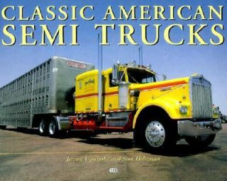 Classic American Semi Trucks by Jeremy Lipschultz and Stan Holtzman 