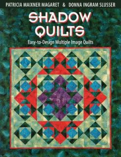 Shadow Quilts Easy to Design Multiple Image Quilts by Patricia Maixner 