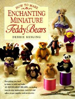 How to Make Enchanting Miniature Teddy Bears by Debbie Kesling 1997 