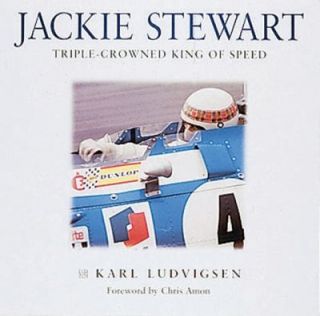 Jackie Stewart Triple Crowned King of Speed by Karl E. Ludvigsen 1999 