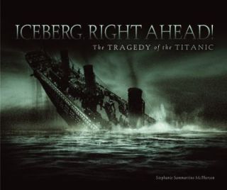 Iceberg, Right Ahead The Tragedy of the Titanic by Stephanie 
