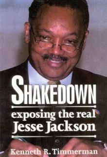 Shakedown Exposing the Real Jessie Jackson by Kenneth R. Timmerman 