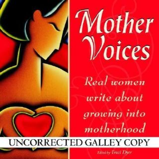 Mother Voices Real Women Write about Growing into Motherhood 1999 