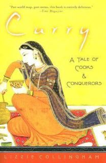 Curry A Tale of Cooks and Conquerors by Lizzie Collingham 2007 