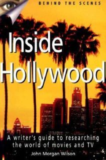 Inside Hollywood A Writers Guide to the World of Movies and TV by 
