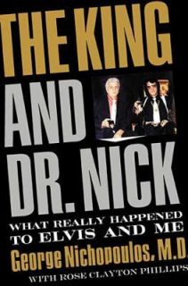 The King and Dr. Nick What Really Happened to Elvis and Me 