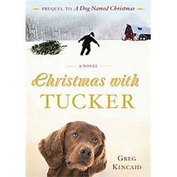 Christmas with Tucker by Greg Kincaid 2010, Hardcover