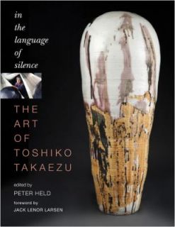 The Art of Toshiko Takaezu In the Language of Silence 2011, Hardcover 