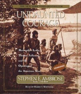 Undaunted Courage Meriwether Lewis, Thomas Jefferson, and the Opening 
