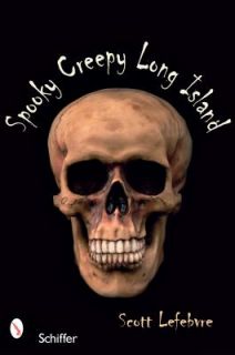 Spooky Creepy Long Island by Scott Lefebvre 2008, Paperback
