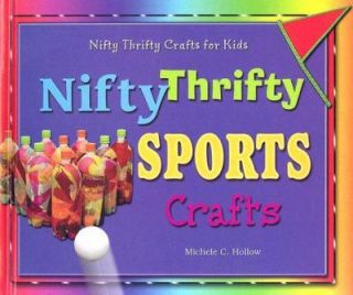 Nifty Thrifty Sports Crafts by Michele C. Hollow 2007, Hardcover 