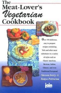 Meat Lovers Vegetarian Cookbook by Tanya Petrovna and Steven Ferry 