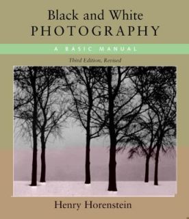 Black and White Photography A Basic Manual by Henry Horenstein 2005 