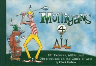 Mulligans 4 All 101 Excuses, Alibis and Observations on the Game of 